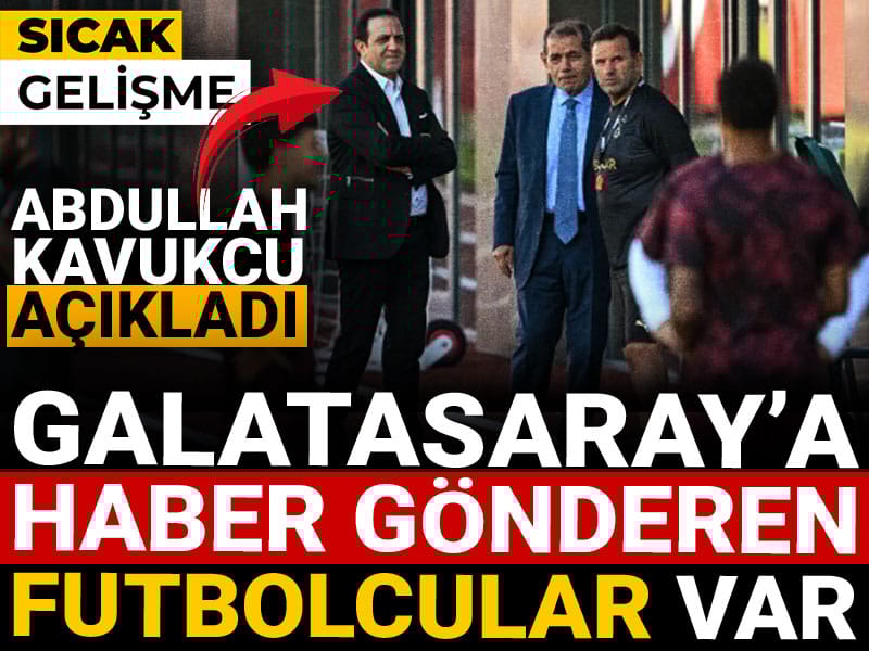 Galatasaray'a haber gönderen futbolcular olduğunu açıkladı