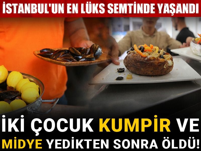 İki çocuk kumpir ve midye yedikten sonra öldü! İstanbul'un en lüks semtinde yaşandı