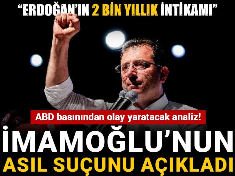 ABD basınından olay yaratacak analiz! İmamoğlu’nun asıl suçunu açıkladı