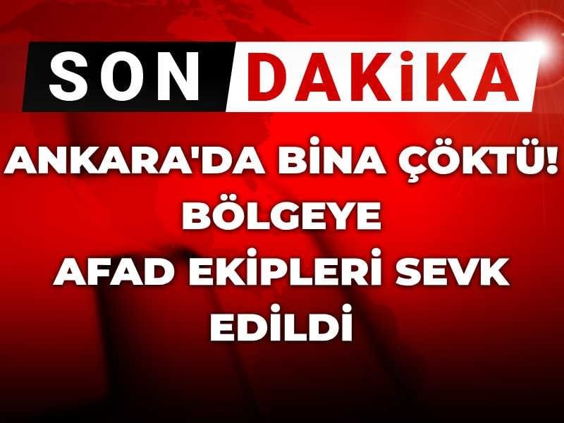 Son dakika | Ankara'da bina çöktü: Bölgeye AFAD ekipleri sevk edildi
