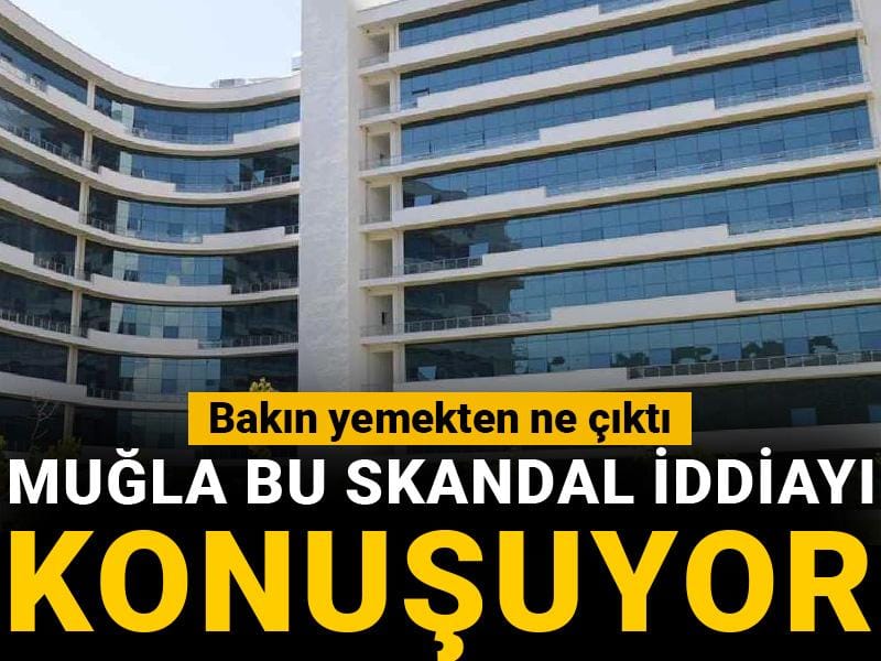 Muğla bu skandal iddiayı konuşuyor: Bakın yemekten ne çıktı