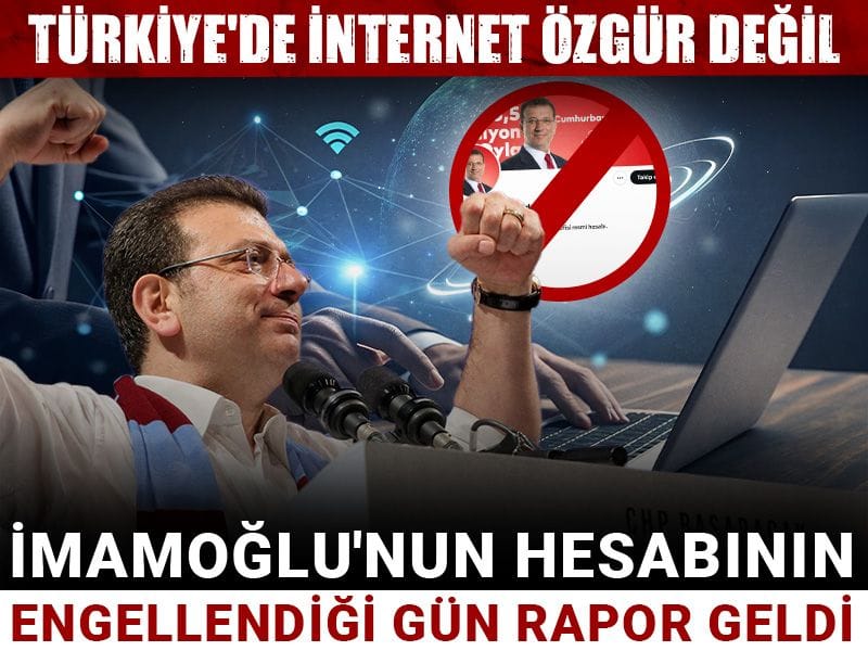 Ekrem İmamoğlu'nun hesabı engellendiği gün rapor geldi: Türkiye'de internet özgür değil