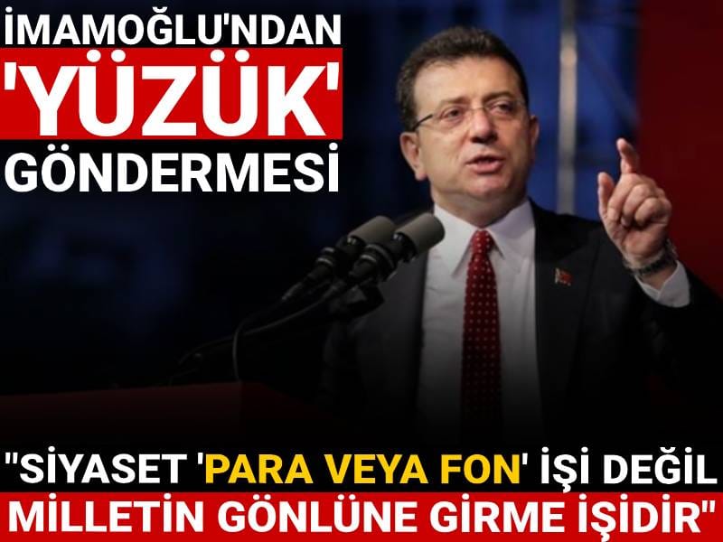 İmamoğlu'ndan 'yüzük' göndermesi: Siyaset 'para veya fon' işi değil milletin gönlüne girme işidir