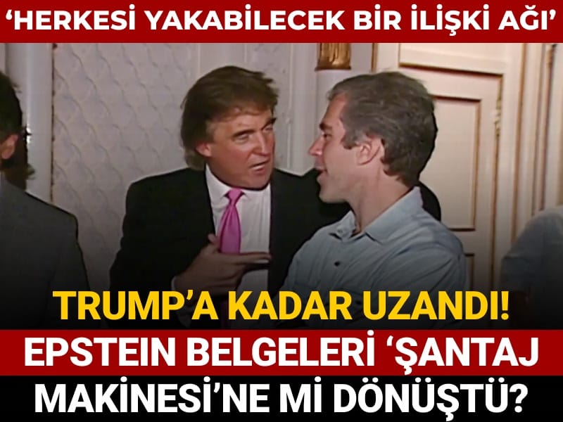 ‘Herkesi yakabilecek bir ilişkiler ağı’ Trump’a kadar uzanan Epstein belgeleri şantaj makinesine mı dönüştü?