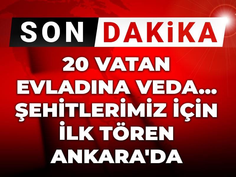 20 vatan evladına veda... Şehitlerimiz için ilk tören Ankara'da