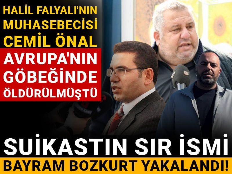 Suikastın sır ismi Bayram Bozkurt yakalandı! Halil Falyalı'nın muhasebecisi Cemil Önal Avrupa'nın göbeğinde öldürülmüştü