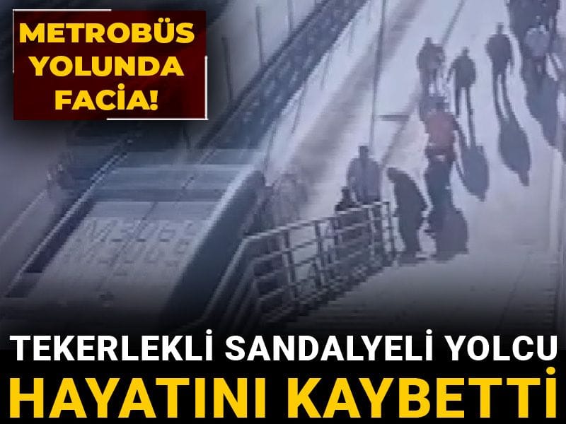 Metrobüs yolunda facia! Tekerlekli sandalyeli yolcu hayatını kaybetti