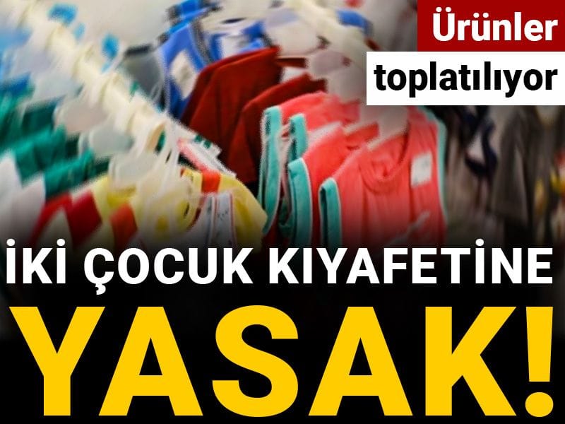 İki çocuk kıyafetine yasak! Ürünler toplatılıyor
