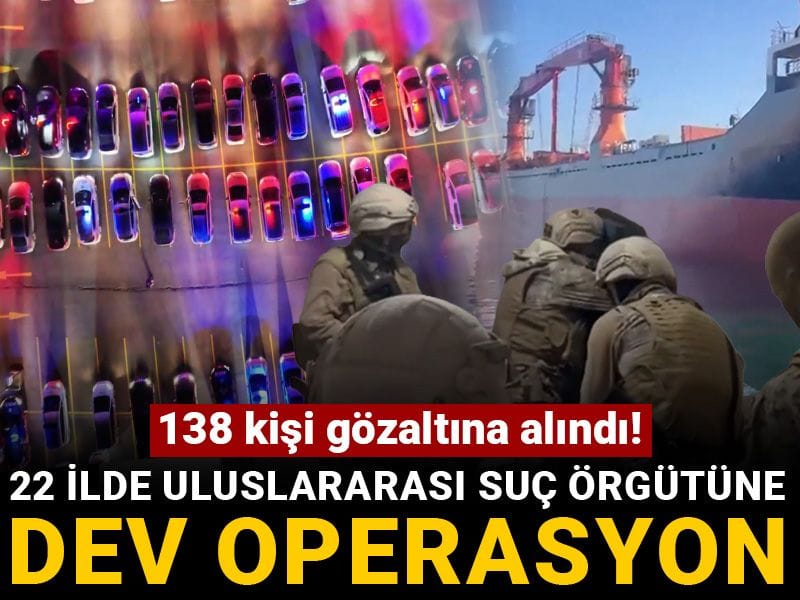 22 ilde uluslararası suç örgütüne dev operasyon: 138 kişi gözaltına alındı!