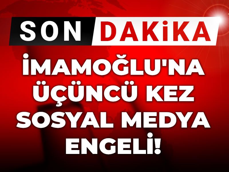 Son Dakika | İmamoğlu'na üçüncü kez sosyal medya engeli!