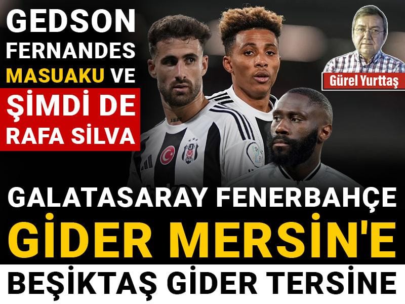 Galatasaray Fenerbahçe gider Mersin'e Beşiktaş gider tersine