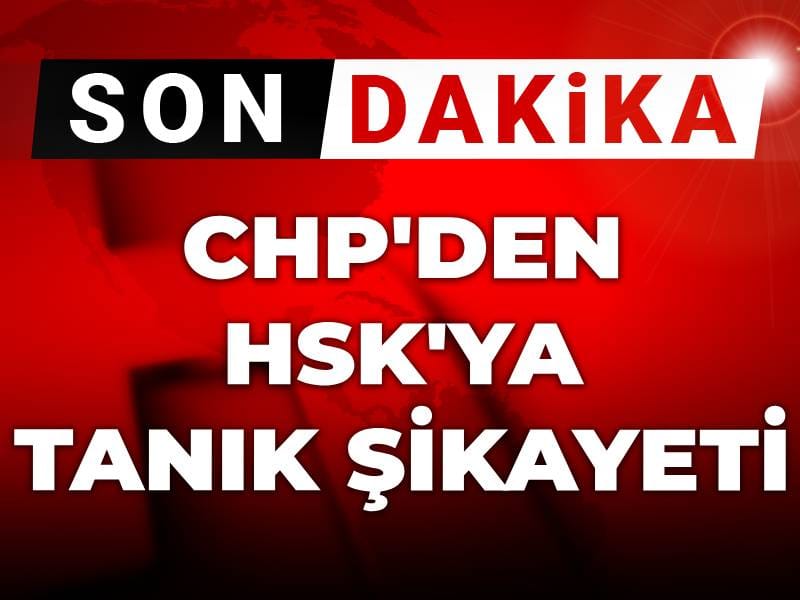 Son Dakika | CHP'den HSK'ya tanık şikayeti: Savcılar hakkında işlem yapılması istendi