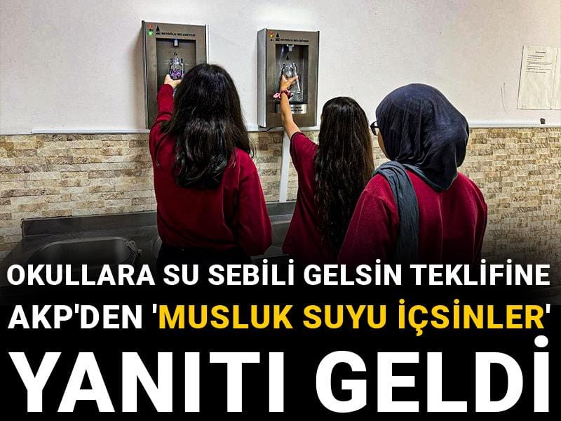 Okullara su sebili gelsin teklifine AKP'den 'musluk suyu içsinler' yanıtı geldi
