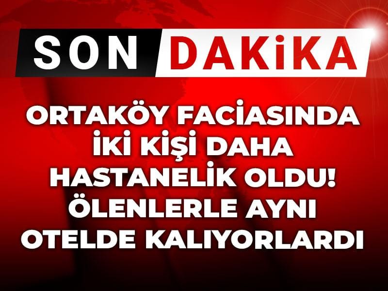 Son Dakika | Ortaköy faciasında iki kişi daha hastanelik oldu! Ölenlerle aynı otelde kalıyorlardı