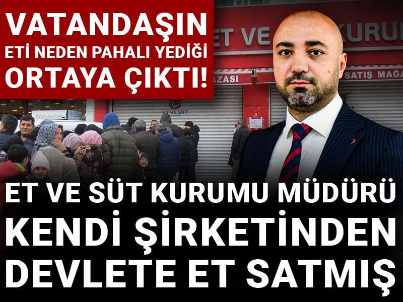 Et ve Süt Kurumu Müdürü kendi şirketinden devlete et satmış