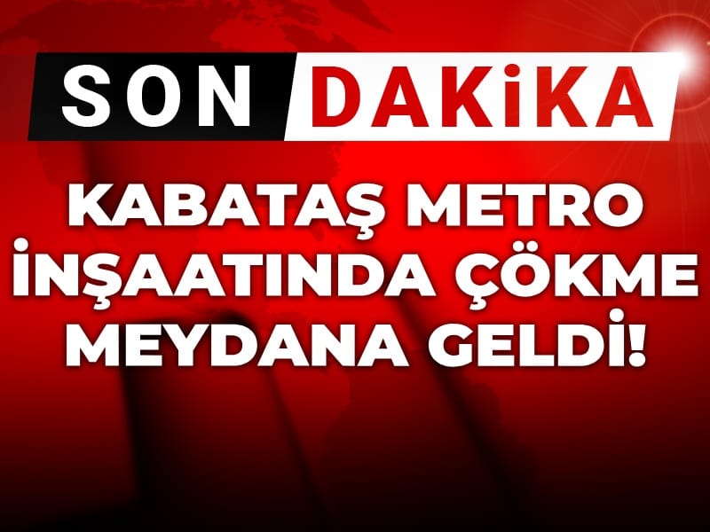 Son Dakika | Kabataş Metro inşaatında çökme!