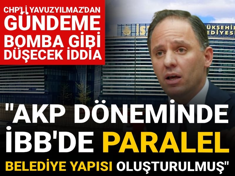 CHP'li Yavuzyılmaz: AKP dönemi İBB'de paralel bir belediye yapılanması tespit ettik