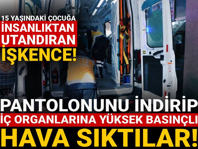 İnsanlıktan utandıran işkence: Pantolonunu indirip iç organlarına yüksek basınçlı hava sıktılar