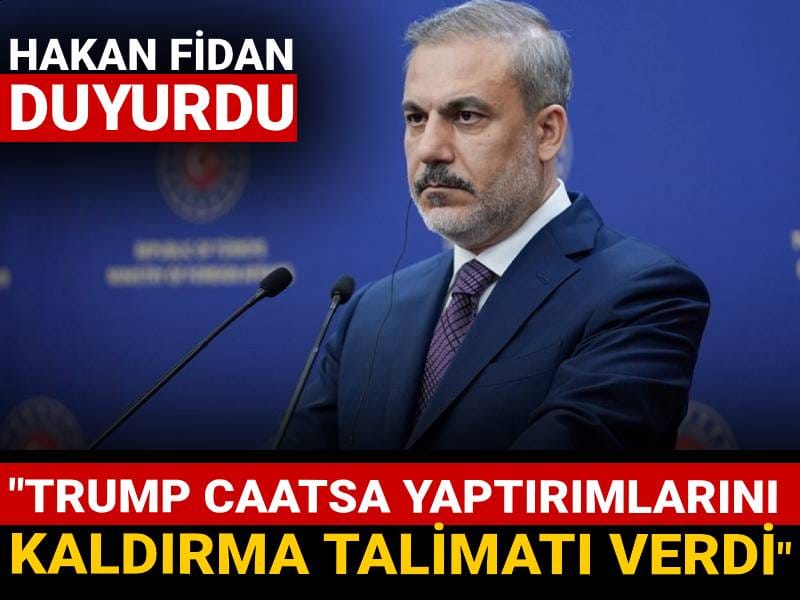 Hakan Fidan duyurdu: "Trump, CAATSA yaptırımlarını kaldırma talimatı verdi"