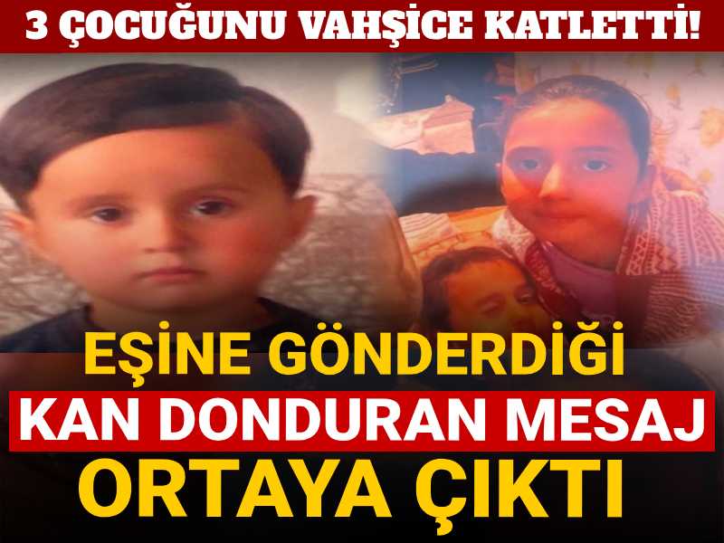3 çocuğunu vahşice katletti! Eşine gönderdiği kan donduran mesaj ortaya çıktı