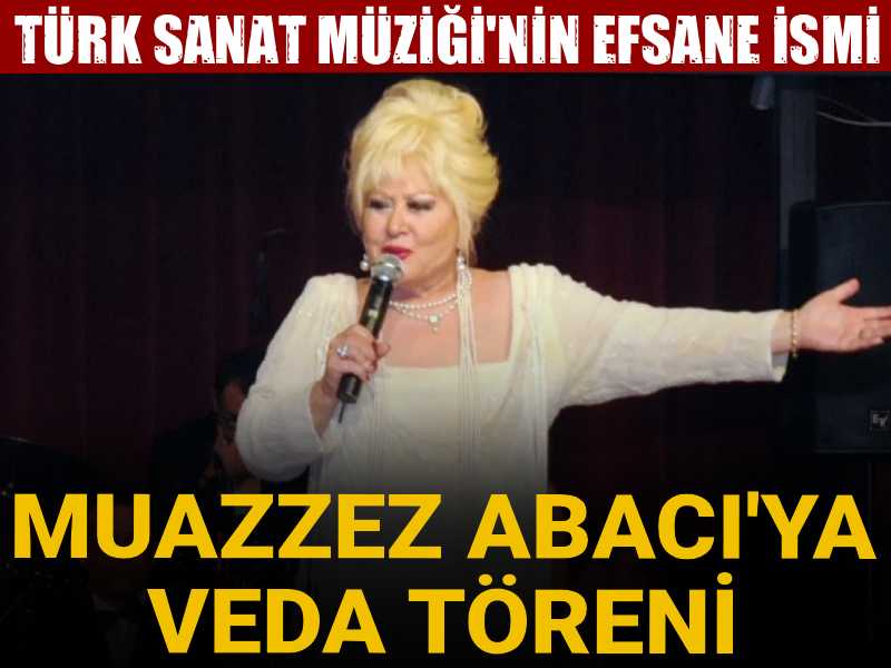 Türk Sanat Müziği'nin efsane ismi Muazzez Abacı'ya veda töreni