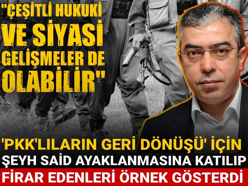 Mehmet Uçum 'PKK'lıların geri dönüşü' için Şeyh Said ayaklanmasına katılıp firar edenleri örnek gösterdi