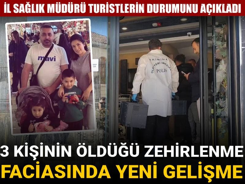 3 kişinin öldüğü zehirlenme faciasında yeni gelişme! İl Sağlık Müdürü turistlerin durumunu açıkladı