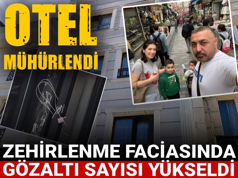 Zehirlenme faciasında gözaltı sayısı yükseldi: Otel mühürlendi