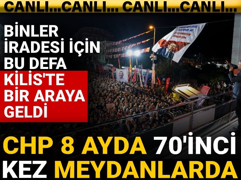 CHP 8 ayda 70'inci kez meydanlarda: Binler iradesi için bu defa Kilis'te bir araya geldi