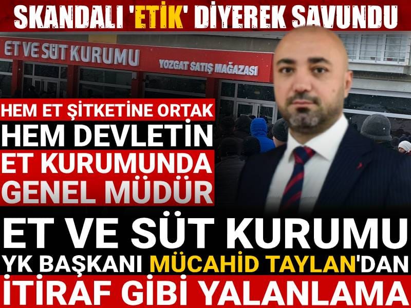 Skandalı 'etik' diyerek savundu! Et ve Süt Kurumu Genel Müdürü Mücahid Taylan'dan itiraf gibi yalanlama