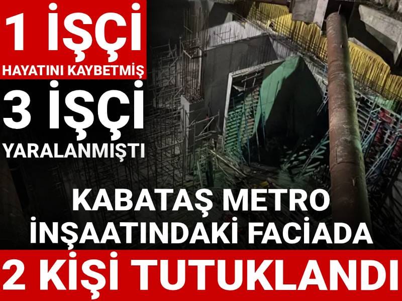 Kabataş metro inşaatındaki faciada 2 kişi tutuklandı