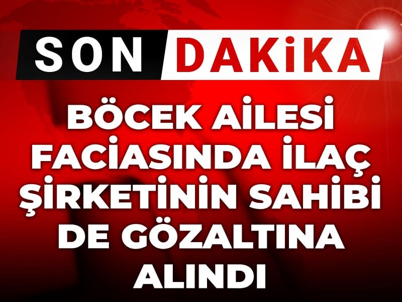 Son dakika | Böcek ailesi faciasında ilaç şirketinin sahibi de gözaltına alındı