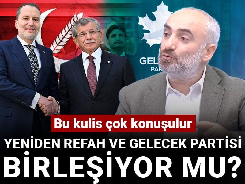 İsmail Saymaz'dan bomba kulis: Yeniden Refah ve Gelecek Partisi birleşiyor mu?