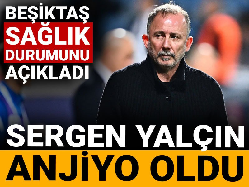 Beşiktaş'ta Sergen Yalçın anjiyo oldu