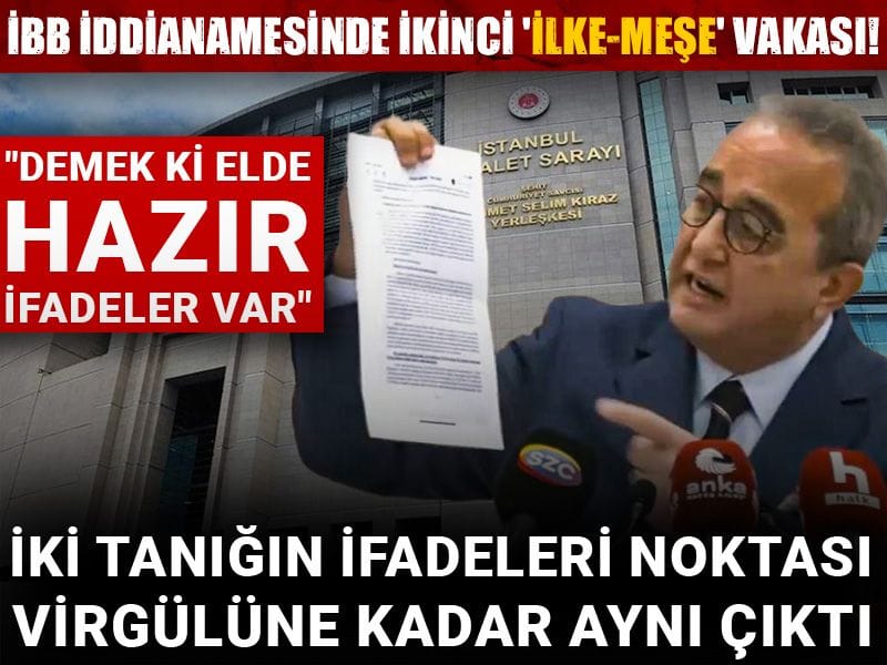 İBB iddianamesinde ikinci 'İlke-Meşe' vakası! İki tanığın ifadeleri noktası virgülüne kadar aynı çıktı