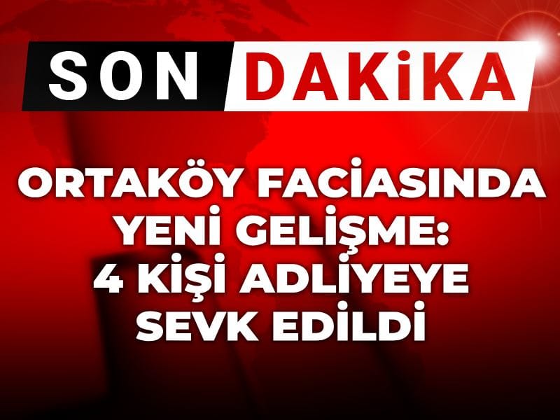 Ortaköy faciasında yeni gelişme: 4 kişi adliyeye sevk edildi