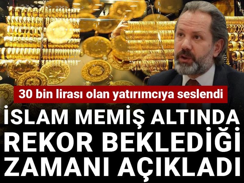 İslam Memiş altında rekor beklediği zamanı açıkladı: 30 bin lirası olan yatırımcıya seslendi