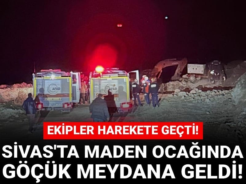 Sivas'ta demir madeni ocağında göçük! Şantiye müdürü göçük altında kaldı