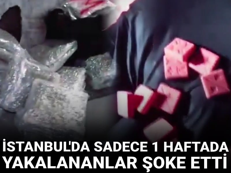 İstanbul'da sadece 1 haftada yakalananlar şoke etti