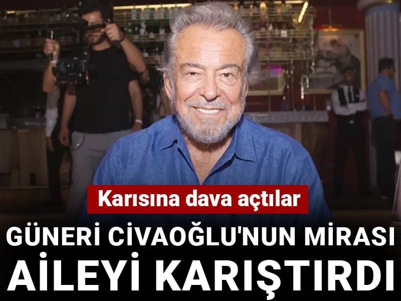 Güneri Civaoğlu'nun mirası aileyi karıştırdı: Karısına dava açtılar