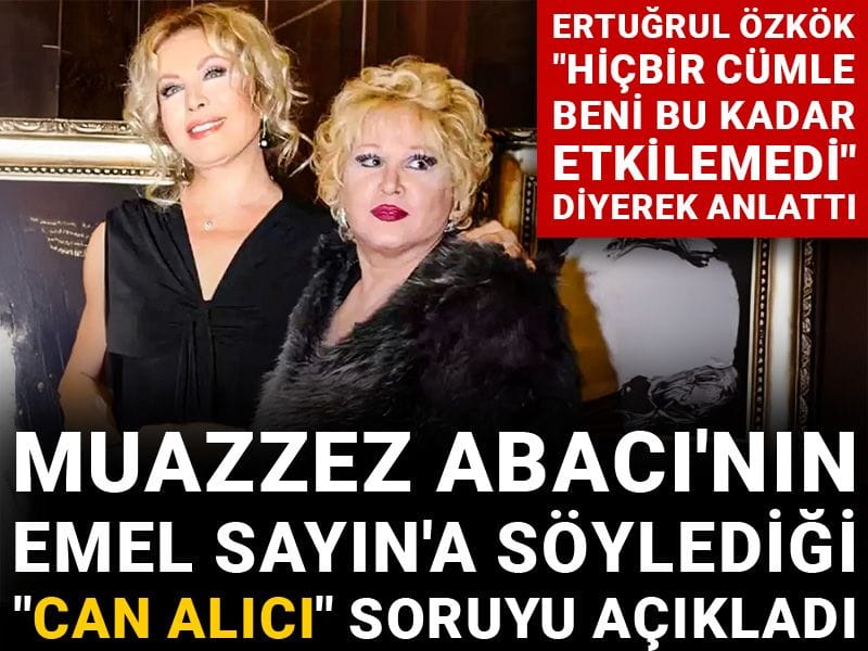 Muazzez Abacı'nın Emel Sayın'a söylediği "Can alıcı" soruyu açıkladı
