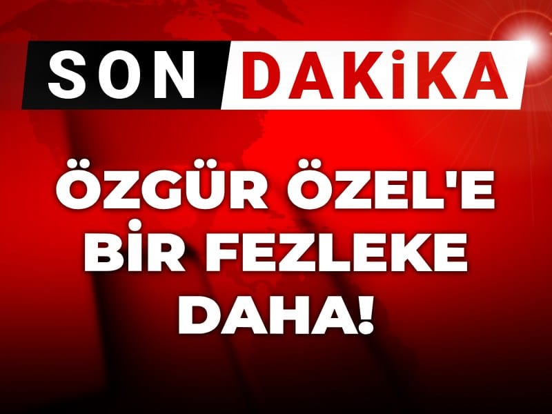 Son dakika | Özgür Özel'e bir fezleke daha!