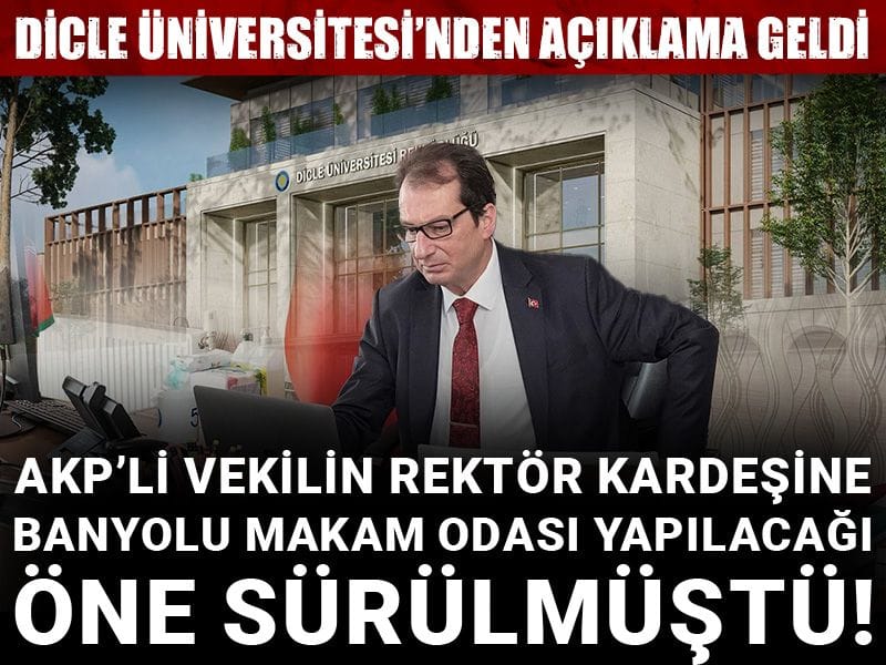 AKP’li vekilin rektör kardeşine banyolu makam odası yapılacağı öne sürülmüştü! Dicle Üniversitesi’nden açıklama geldi
