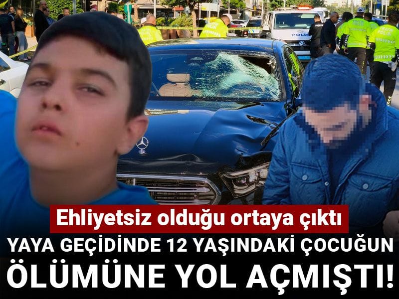 Yaya geçidinde 12 yaşındaki çocuğun ölümüne yol açmıştı! Ehliyetsiz olduğu ortaya çıktı