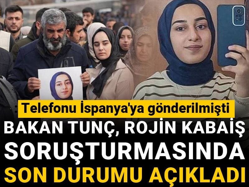 Telefonu İspanya'ya gönderilmişti: Bakan Tunç Rojin Kabaiş soruşturmasında son durumu açıkladı