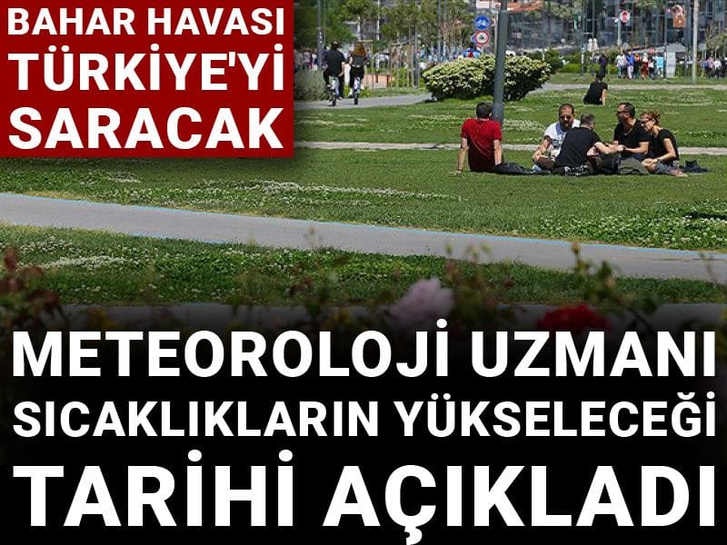 Bahar havası Türkiye'yi saracak: Meteoroloji uzmanı sıcaklıkların yükseleceği tarihi açıkladı