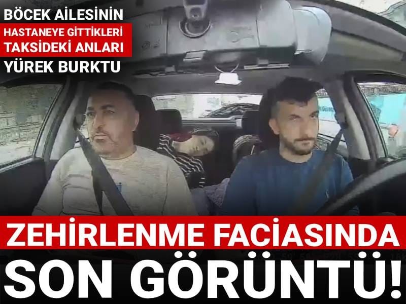 4 kişilik Böcek ailesinin öldüğü zehirlenme faciasında son görüntü!