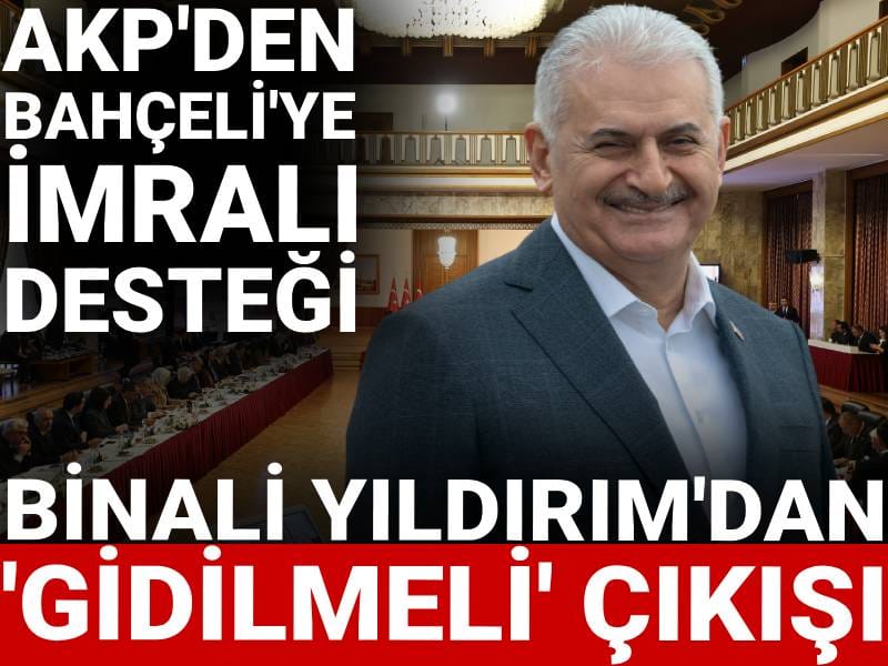 AKP'den Bahçeli'ye İmralı desteği: Binali Yıldırım'dan 'gidilmeli' çıkışı