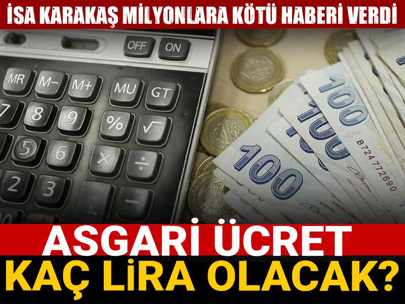 İsa Karakaş milyonlara kötü haberi verdi: Asgari ücret kaç lira olacak?