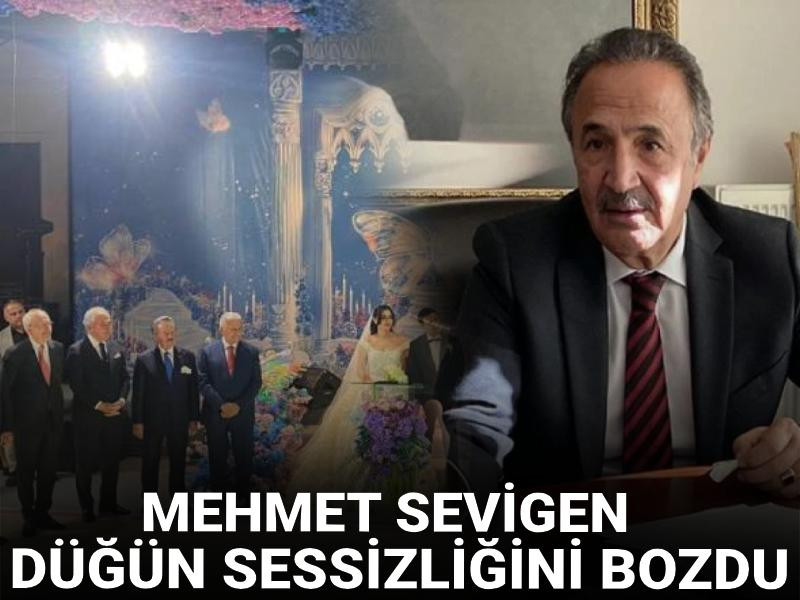 Mehmet Sevigen düğün sessizliğini bozdu